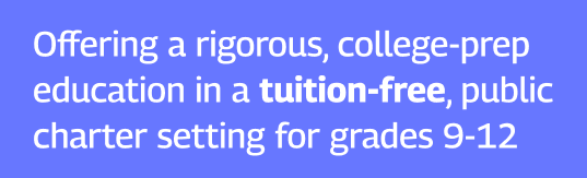 Text reads: "Offering a rigorous, college-prep education in a tuition-free, public charter setting for grades 9-12" on a blue background.