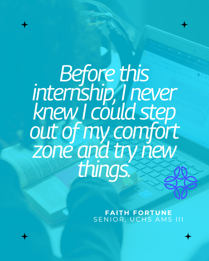 A person writes in a notebook beside a laptop, overlaid with a quote about stepping out of a comfort zone during an internship, attributed to Faith Fortune, senior, UCHS AMS III.